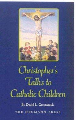 Christopher's talks to Catholic children / David L Greenstock