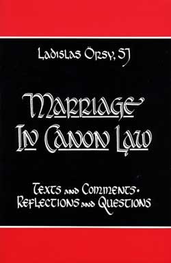 Marriage in Canon Law: Texts, Comments, Reflections and Quesions /  Ladislas Örsy, S.J.