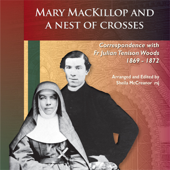 Mary MacKillop and a Nest of Crosses: Correspondence with Fr Julian Tenison Woods - 1869 to 1872 / Edited by Sheila McCreanor