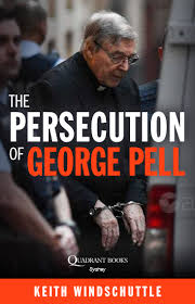 The Persecution of George Pell / Keith Windschuttle