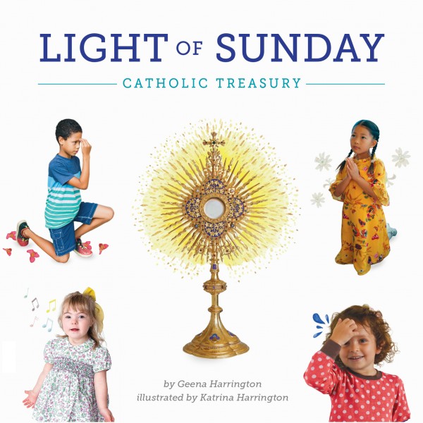 Light of Sunday  Catholic Treasury / Geena Harrington, Katrina Harrington