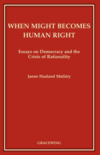 When Might Becomes Human Right: Essays on Democracy and the Crisis of Rationality / Janne Haaland Matláry
