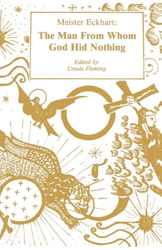 Meister Eckhart: the Man from whom God Hid Nothing / Edited by Ursula Fleming