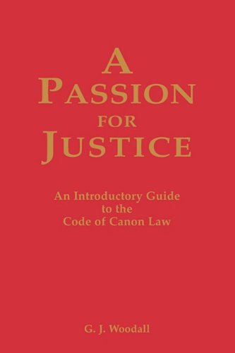 A Passion for Justice: A Practical Guide to the Code of Canon Law / G. J. Woodall