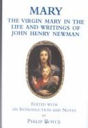 Mary: the Virgin Mary in the Life and Writings of John Henry Newman / Edited by Philip Boyce