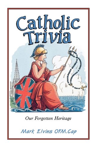 Catholic Trivia: Our Forgotten Heritage / Mark Elvins; Illustrated by John Ryan