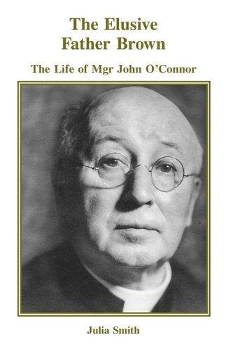 The Elusive Father Brown: the Life of Mgr John O'Connor / Julia Smith