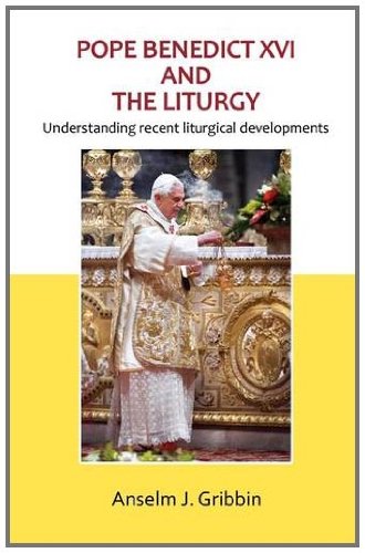 Pope Benedict XVI and the Liturgy / Anslem J. Gribbin