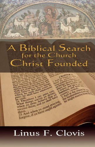 A Biblical Search for the Church Christ Founded / Linus F. Clovis