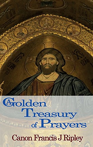 A Golden Treasury of Prayers / Canon Francis J Ripley