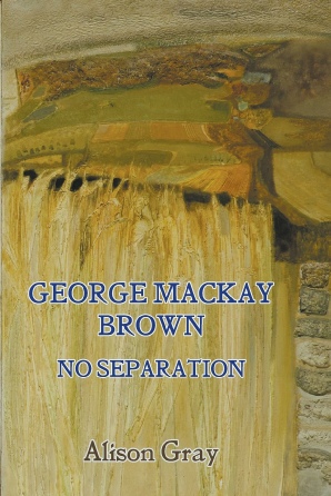 George Mackay Brown No Separation / Alison Gray