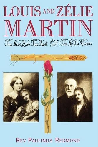 Louis and Zelie Martin: The Seed and The Root of The Little Flower/Rev Paulinus Redmond (PB 2015 Edition)