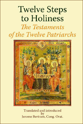 Twelve Steps to Holiness  The Testaments of the  Twelve Patriarchs  / Translated and Introduced by Jerome Bertram Cong Orat