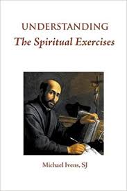 Understanding the Spiritual Exercises  Paperback / Michael Ivans SJ