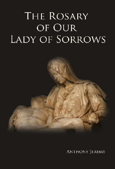 The Rosary of Our Lady of Sorrows / Anthony Jeremy