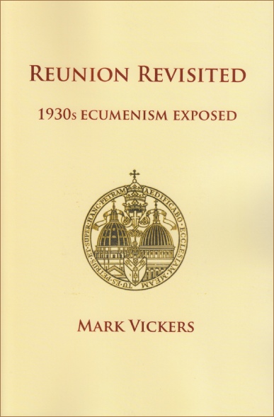 Reunion Revisited 1930s Ecumenism Exposed / Mark Vickers