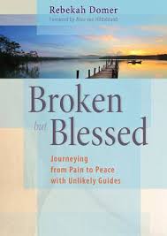 Broken but Blessed Journeying from Pain to Peace with Unlikely Guides / Rebekah Domer  Foreword by Alice von Hildebrand