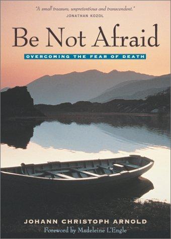 Be Not Afraid / Johann Christoph Arnold
