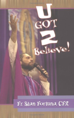 U Got 2 Believe! / Fr Stan Fortuna C.F.R.