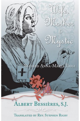 Wife, Mother & Mystic: Blessed Anna-Maria Taigi / Rev Fr Albert Bessieres SJ