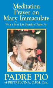 Meditation Prayer on Mary Immaculate with a Brief Life Sketch of Padre Pio / St Padre Pio of Pietrelcina OFM Cap