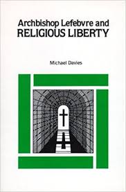 Archbishop Lefebvre & Religious Liberty / Michael Davies