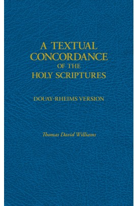 A Textual Concordance of the Holy Scriptures: Arranged by Topic / Fr. Thomas David Williams