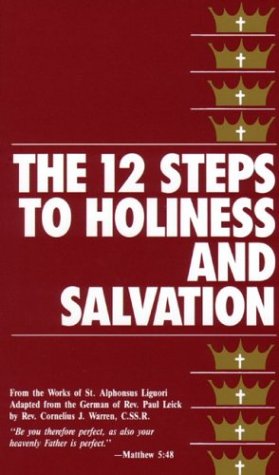 The 12 Steps to Holiness and Salvation / St Alphonsus Liguori