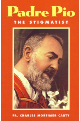 Padre Pio: The Stigmatist / Rev Fr Charles Mortimer Carty