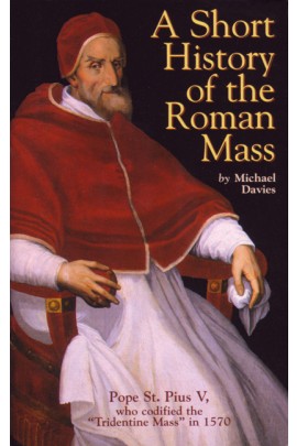 A Short History of the Roman Mass / Michael Davies