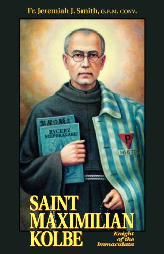 Saint Maximilian Kolbe: Knight of the Immaculata / Jeremiah J. Smith