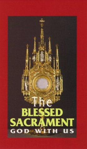 The Blessed Sacrament: God With Us / Benedictine Sisters of Perpetual Adoration
