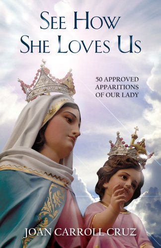 See How She Loves Us: 50 Approved Apparitions of Our Lady / Joan Carroll Cruz