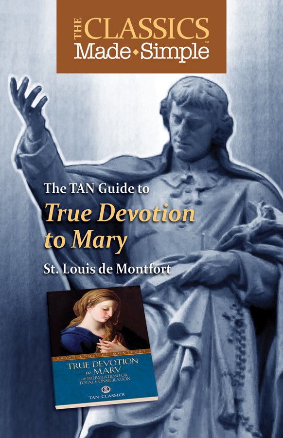 The Classics Made Simple True Devotion to Mary with Preparation for Total Consecration Study Guide / St Louis de Montfort