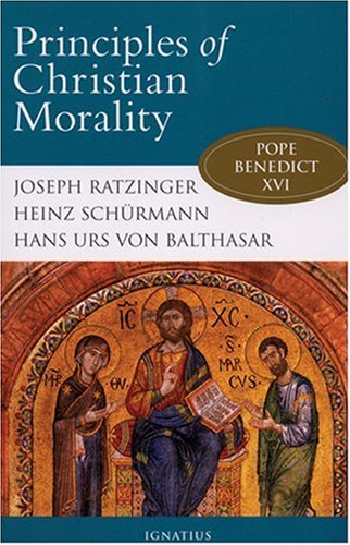 Principles of Christian Morality / Heinz Schurmann, Joseph Cardinal Ratzinger, Hans Urs von Balthasar