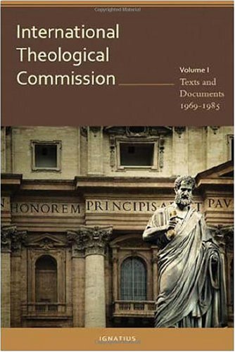 International Theological Commission: Texts and Documents, 1969-1985 / Foreword by Joseph Cardinal Ratzinger