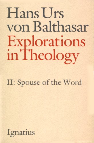 Explorations in Theology: Volume II Spouse of the Word / Hans Urs von Balthasar
