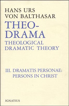 Theo-Drama, Vol. 3 Dramatis Personae: Persons in Christ / Hans Urs von Balthasar