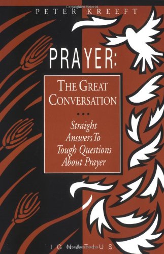 Prayer: The Great Conversation / Peter Kreeft