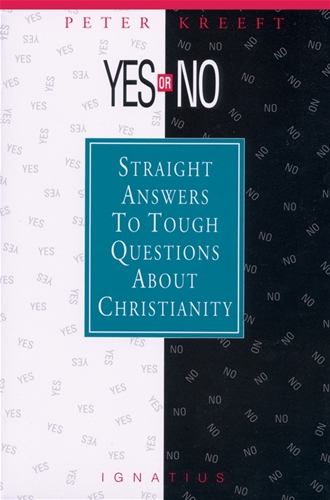 Yes or No?  Straight Answers to Tough Questions About Christianity / Peter Kreeft