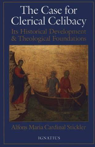 The Case for Clerical Celibacy: Its Historical Development and Theological Foundations / Cardinal A. Stickler