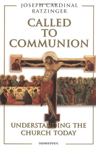 Called to Communion: Understanding the Church Today / Cardinal Ratzinger Pope Benedict