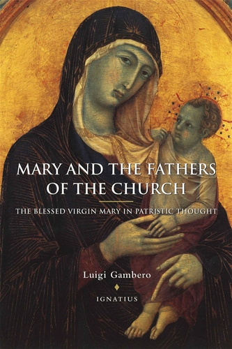 Mary and the Fathers of the Church : The Blessed Virgin Mary in Patristic Thought / Luigi Gambero