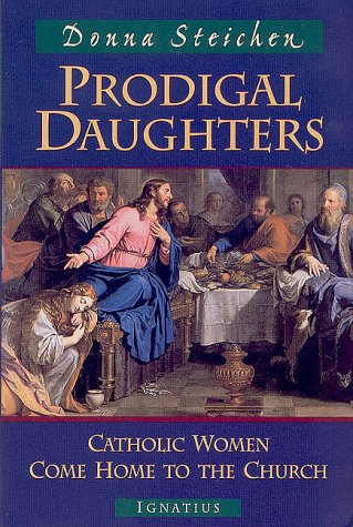 Prodigal Daughters: Catholic Women Come Home to the Church / Edited by Donna Steichen