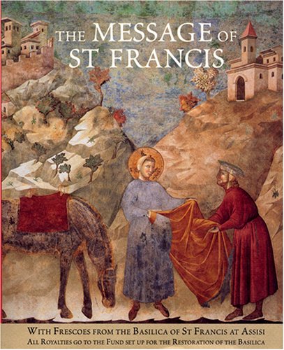The Message of St Francis: with Frescoes from the Basilica of St Francis at Assisi / Extracts Selected by Sister Nan; with an Introduction by Maximilian Mizzi