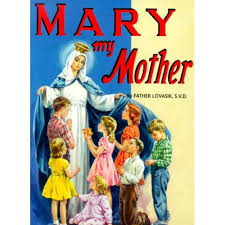 Mary My Mother / Rev Lawrence G Lovasik SVD