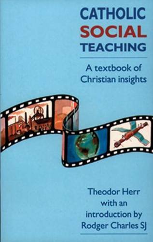 Catholic Social Teaching: a Textbook of Christian Insights / Theodor Herr