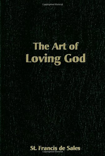 The Art of Loving God: Simple Virtues for the Christian Life / St. Francis de Sales
