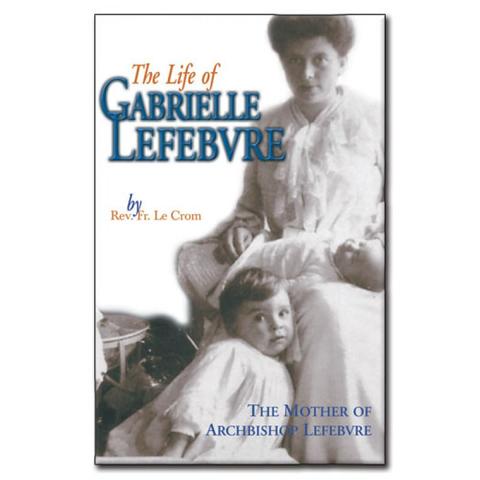 The Life of Gabrielle Lefebvre / Fr Le Crom