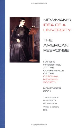Newman's Idea of a University: the America Response / Edited by Peter M.J. Stravinskas & Patrick J. Reilly